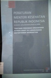 Peraturan Menteri Kesehatan Republik Indonesia nomor 1045/MENKES/PER/XI/2006 Tentang Pedoman Organisasi Rumah Sakit Dilingkungan Departemen Kesehatan