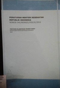 Peraturan Menteri Kesehatan Republik Indonesia Nomor 340/MENKES/PER/III/2010 Tentang Klasifikasi Rumah Sakit