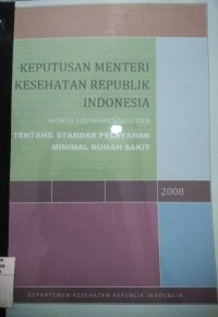 Keputusan Menteri Kesehatan Republik Indonesia Nomor 129/MENKES/SK/II/2008 Tentang Stanar Pelayanan Minimal Rumah Sakit