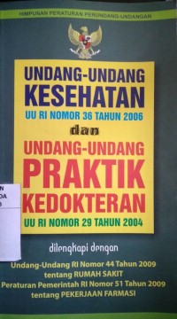 Undang-Undang Kesehatan UU RI Nomor 36 Tahun 2006 dan Undang-Undang Praktik Kedokteran UU RI Nomor 29 Tahun 2004